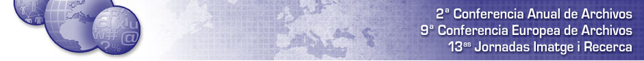 2a Conferncia Anual d'Arxius / 9a Conferncia Europea d'Arxius / 13es Jornades Imatge i Recerca